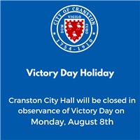 Cranston City Hall will be closed in observance of Victory Day on Monday, August 8th